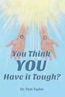 You Think You Have It Tough?: When Your Life Needs a Reality Check, Read This! 192992108X Book Cover