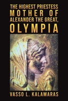The Highest Priestess: Mother of Alexander the Great, Olympia 1398423181 Book Cover