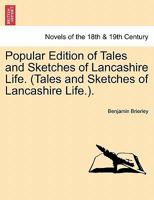 Popular Edition of Tales and Sketches of Lancashire Life 1241198527 Book Cover