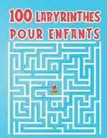 100 Labyrinthes Pour enfants: Jeux de labyrinthes vari�s � d�couvrir, Cahier d'activit�s pour enfants B08D4Y1QNC Book Cover