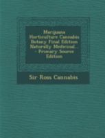 Marijuana Horticulture Cannabis Botany Final Edition Naturally Medicinal... - Scholar's Choice Edition 1294730673 Book Cover