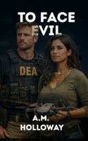 To Face Evil: Miami DEA Mystery Series - Book Four 1956648607 Book Cover
