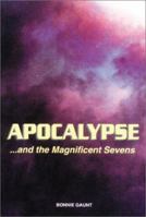 Apocalypse.. and the Magnificent Sevens: An Exciting New Look at an Amazing Prophecy 1931882037 Book Cover