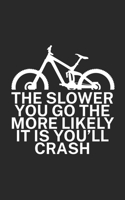 The slower you go the more likely it is youll: Mountainbike Notizbuch f�r Mountainbiker mit Spruch. 120 Seiten Liniert. Perfektes Geschenk. 170984342X Book Cover