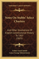 Notes On Stubbs' Select Charters: And Other Illustrations Of English Constitutional History To 1307 1120747643 Book Cover