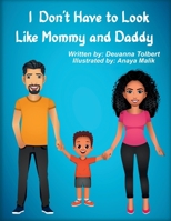 I Don't Have to Look Like Mommy and Daddy B0CV4V9BH9 Book Cover