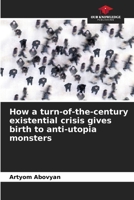 How a turn-of-the-century existential crisis gives birth to anti-utopia monsters 6205288966 Book Cover