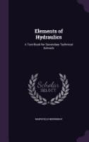 Elements of Hydraulics: A Text-Book for Secondary Technical Schools 1021633747 Book Cover