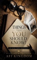 Things That You Should Know!: Life. Dating. Travel. Transparency B0H8FTFFF3 Book Cover