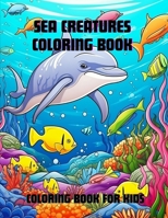Sea Creatures Coloring Book: Coloring Book for Kids B0CL8K2YK3 Book Cover