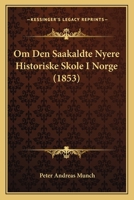 Om Den Saakaldte Nyere Historiske Skole I Norge (1853) 1248690753 Book Cover