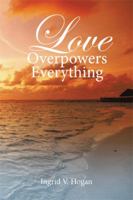 Love Overpowers Everything 1514405075 Book Cover