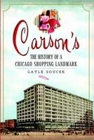 Carson's: The History of a Chicago Shopping Landmark 1609497341 Book Cover