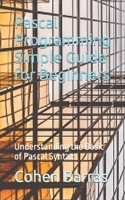 Pascal Programming Simple Guide for Beginners: Understanding the Basic of Pascal Syntax B0CHL3RWGC Book Cover