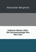 Indianer-Rache, oder, Die Schreckenstage von Neu-Ulm. 1018683984 Book Cover