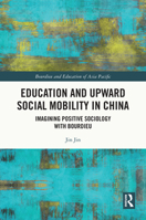 Education and Upward Social Mobility in China: Imagining Positive Sociology with Bourdieu 1032603062 Book Cover