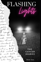 Flashing Lights: The Cancer Diaries B0FFXGV3Y5 Book Cover