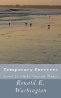 Temporary Forevers:: Love Is Only Ocean Deep 1500302163 Book Cover