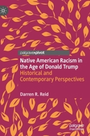 Native American Racism in the Age of Donald Trump : Historical and Contemporary Perspectives 3030587177 Book Cover