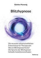 Blitzhypnose: Die neuesten wissenschaftlichen Erkenntnisse für Therapeuten - Was ist Blitzhypnose heute? - Die Sprache der Blitzhypnose - Schnelle Induktionsmethoden (German Edition) 3907720261 Book Cover