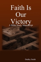 Faith Is Our Victory 0557050006 Book Cover