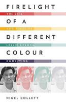 Firelight of a Different Colour: The Life and Times of Leslie Cheung Kwok-wing 9881554268 Book Cover