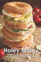 Holey Moley: It's National Have a Bagel Day! - Discover the Best 40 Sweet and Savory Bagel Recipes 1791582427 Book Cover