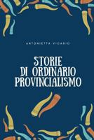 Storie di ordinario provincialismo 1541052668 Book Cover