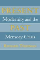 Present Past: Modernity and the Memory Crisis 0801481325 Book Cover