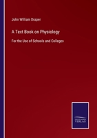 A Text Book on Physiology: For the Use of Schools and Colleges 1015292666 Book Cover