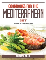 Cookbooks For The Mediterranean Diet: Benefits of a tasty meal plan 1804387320 Book Cover