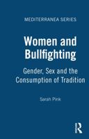 Women and Bullfighting: Gender, Sex and the Consumption of Tradition (Mediterranea Series) 185973961X Book Cover