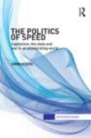 The Politics of Speed: Capitalism, the State and War in an Accelerating World 0415820545 Book Cover