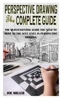 PERSPECTIVE DRAWING THE COMPLETE GUIDE: The Quintessential Guide You Need To Move To The Next Level In Perspective Drawing B091F6H48R Book Cover