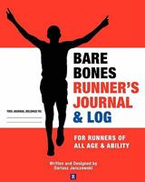 Bare Bones Runner's Journal & Log: For Runners of All Age & Ability 1450574858 Book Cover