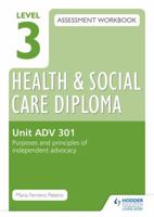 Level 3 Health & Social Care Diploma Adv 301 Assessment Workbook: Purposes and Principles of Advocacyunit Adv 301 1471806855 Book Cover