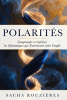 POLARITÉS Comprendre et Cultiver les Dynamiques qui Nourissent votre Couple: Énergies Complémentaires dans le Couple, Comprendre les Polarités pour Raviver l'Attraction (French Edition) B0GY98X58F Book Cover