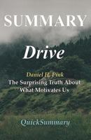 Summary - Drive: By Daniel Pink - The Surprising Truth About What Motivates Us 1546486445 Book Cover