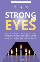 The Strong Eyes: How to Develop Self-Confidence with Intense Eye Contact and Magnetic Wink to Attract Women with Ease in Dating Without Being Shy or Nervous 1077009887 Book Cover