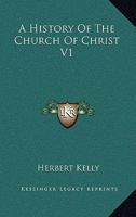 A History Of The Church Of Christ V1 116328517X Book Cover