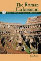 The Roman Colosseum (Great Structures in History) 0737715618 Book Cover