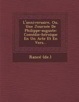 L'Anniversaire, Ou, Une Journee de Philippe-Auguste: Comedie-Heroīque En Un Acte Et En Vers... 1288010338 Book Cover