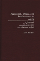 Regression, Stress, and Readjustment in Aging: A Structured, Bio-Psychosocial Perspective on Coping and Professional Support 0275940780 Book Cover