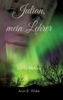 Julian, mein Lehrer: Zeit für Heilung (German Edition) 3384507304 Book Cover