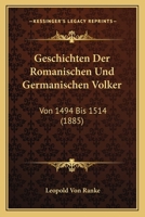 Geschichten Der Romanischen Und Germanischen V�lker Von 1494 Bis 1514 (Classic Reprint) 1018852611 Book Cover