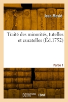 Traité des minorités, tutelles et curatelles. Partie 1 2329994788 Book Cover