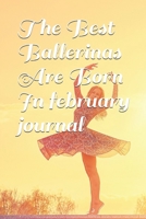 The Best Ballerinas Are Born In february journal 1658720083 Book Cover