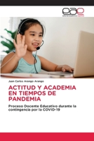 ACTITUD Y ACADEMIA EN TIEMPOS DE PANDEMIA: Proceso Docente Educativo durante la contingencia por la COVID-19 6203032662 Book Cover