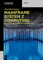 Mainframe System z Computing: Hardware, Software und Anwendungen (de Gruyter Stem) 311101522X Book Cover