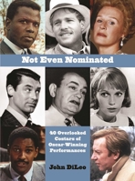 Not Even Nominated: 40 Overlooked Costars of Oscar-Winning Performances 1943876541 Book Cover